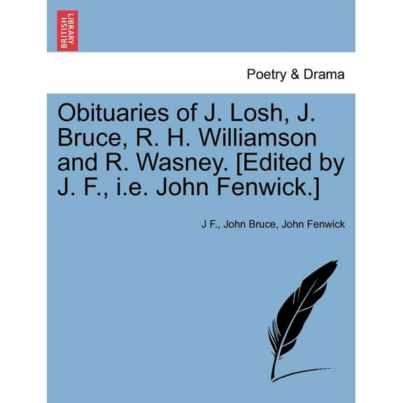 Obituaries of J. Losh, J. Bruce, R. H. Williamson and R. Wasney. [edited by J. F., i.e. John Fenwick.] (Paperback)