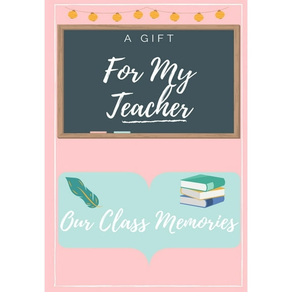 For My Teacher: A highly personalized color Teacher Appreciation Book, (Paperback)