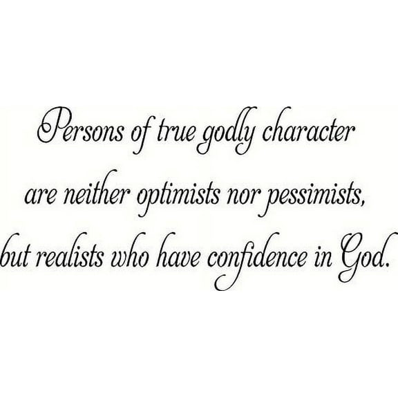Persons Of True Godly Character Are Neither Optimists Nor Pessimists But Realists Who Have Confidence In God Wall Decal, Christian Vinyl Wall Decal by Scripture Wall Art, 11"x22" Black