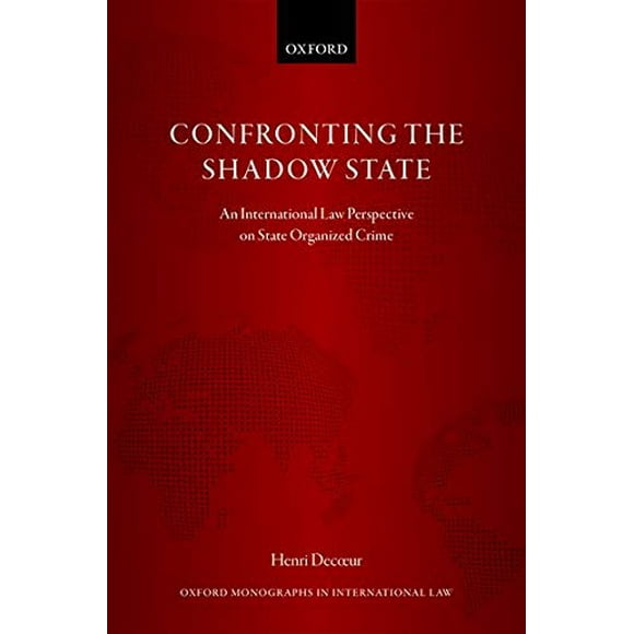 Confronting the Shadow State : une Perspective du Droit International sur le Crime Organisé par l'État (Monographies d'Oxford en Droit International)