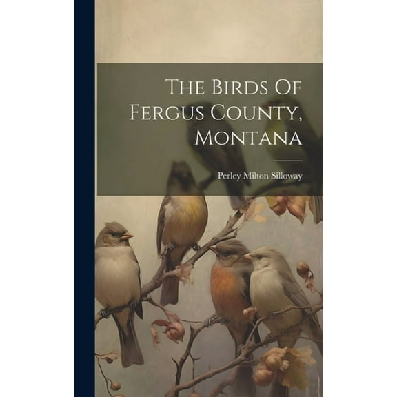The Birds Of Fergus County, Montana (Hardcover)
