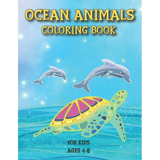 Download Ocean Animals Coloring Book For Kids Ages 4 8 Underwater Animals Sea Life Sea Creatures And Fish Paperback Walmart Com Walmart Com
