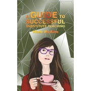 WADE MCAFEE A Guide to Successful Substitute Teaching (Paperback)