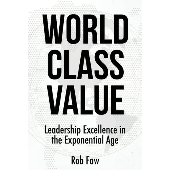 World Class Value: Leadership Excellence in the Exponential Age, (Paperback)