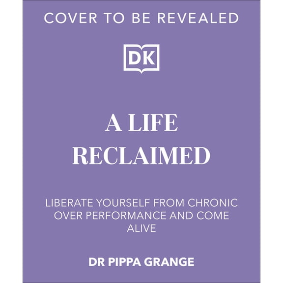 Life. Reclaimed: Find Freedom from Chronic Overperformance, (Hardcover)