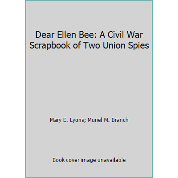 Pre-Owned Dear Ellen Bee: A Civil War Scrapbook of Two Union Spies (Paperback) 0439406439 9780439406437