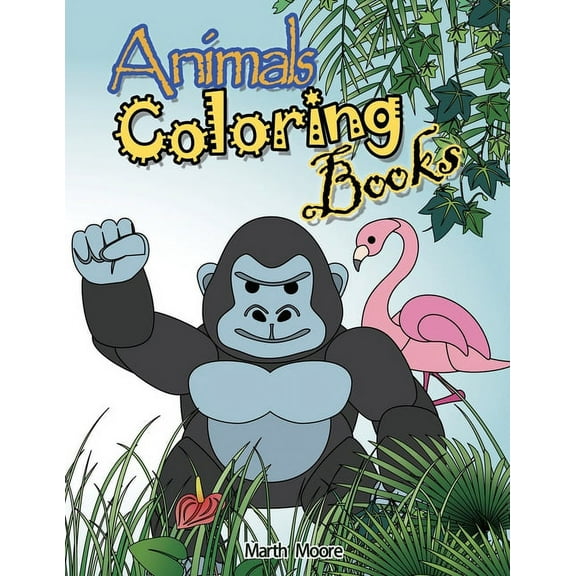Animal Coloring Books: Cute Animal Coloring Books for Kids，Children Books for Children Ages 2-6，Boys, Girls, Fun Early Learning, Toddler Coloring Book (Paperback)
