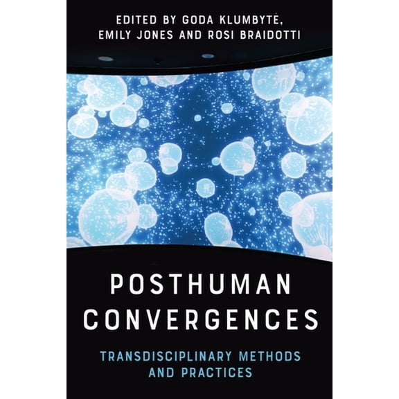Posthuman Convergences: Transdisciplinary Methods and Practices, (Hardcover)
