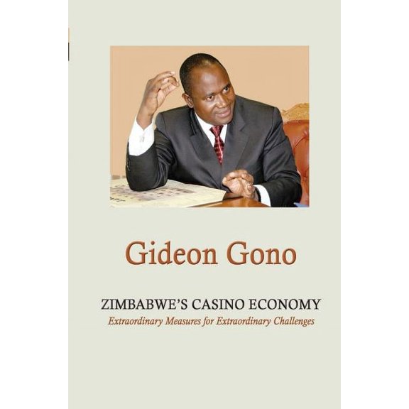 Zimbabwe's Casino Economy. Extraordinary Measures for Extraordinary Challenges, (Paperback)