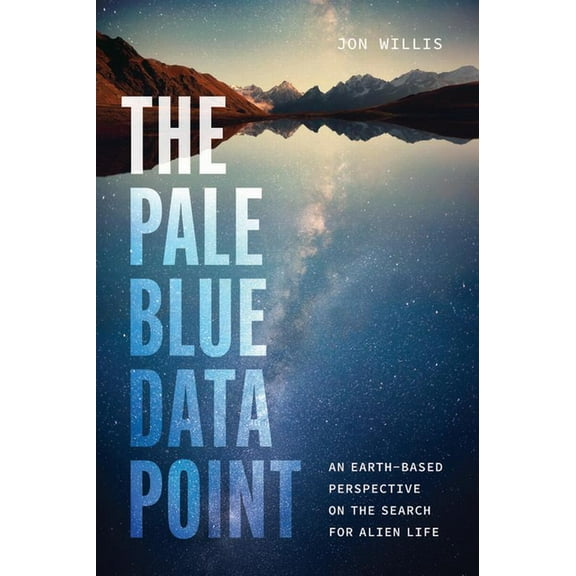 The Pale Blue Data Point: An Earth-Based Perspective on the Search for Alien Life, (Hardcover)