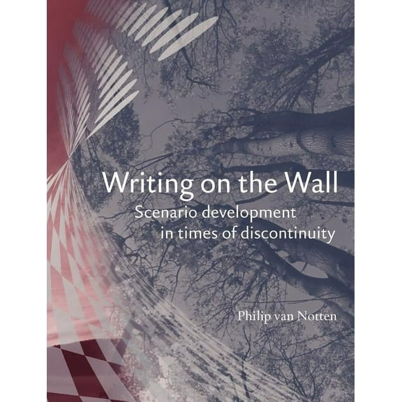 Writing on the Wall: Scenario Development in Times of Discontinuity, (Paperback)