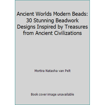 Ancient Worlds Modern Beads: 30 Stunning Beadwork Designs Inspired by Treasures from Ancient Civilizations, Used [Paperback]