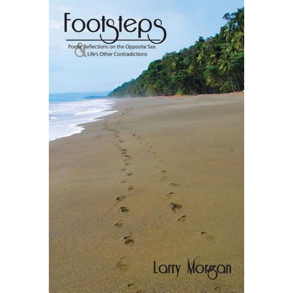 Footsteps: Poetic Reflections on the Opposite Sex and Life's Other Contradictions., (Paperback)