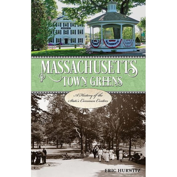 Massachusetts Town Greens : A History of the State's Common Centers (Paperback)