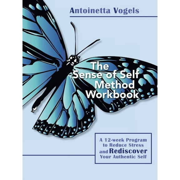 The Sense of Self Method Workbook: A 12-week Program to Reduce Stress and Rediscover your Authentic Self, (Paperback)