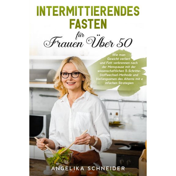 Intermittierendes Fasten für Frauen Über 50: Wie man Gewicht verliert und Fett verbrennen nach der Menopause mit der wis, (Paperback)
