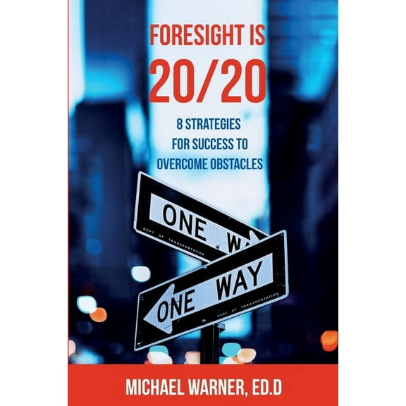 Foresight is 20/20: 8 Strategies for Success to Overcome Obstacles, (Paperback)
