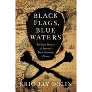 Pre-Owned Black Flags, Blue Waters: The Epic History of America's Most Notorious Pirates (Hardcover 9781631492105) by Eric Jay Dolin