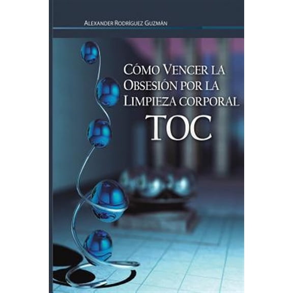 Pre-Owned Cmo Vencer la Obsesin por la Limpieza Corporal: Trastorno Obsesivo Compulsivo (Paperback) by Alexander Rodriguez Guzman