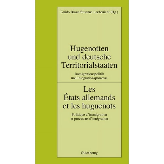 Pariser Historische Studien Hugenotten Und Deutsche Territorialstaaten. Immigrationspolitik Und Integrationsprozesse: Les États Allemands Et Les Hug, Book 82, (Hardcover)