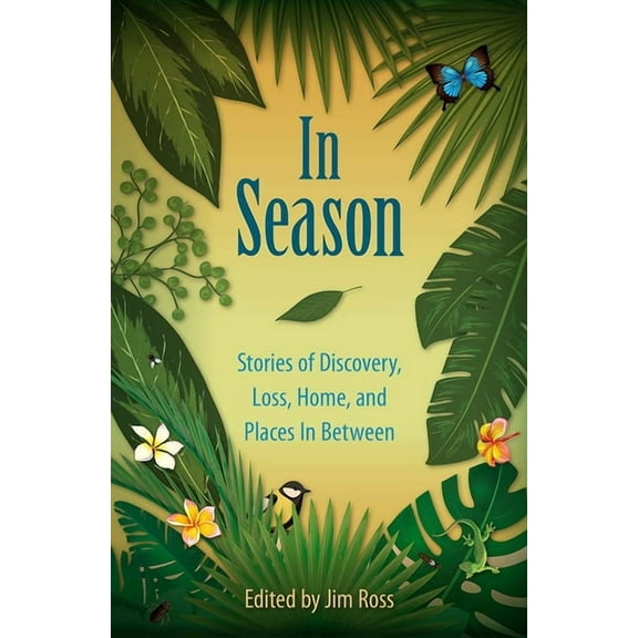 In Season: Stories of Discovery, Loss, Home, and Places In Between, (Hardcover)