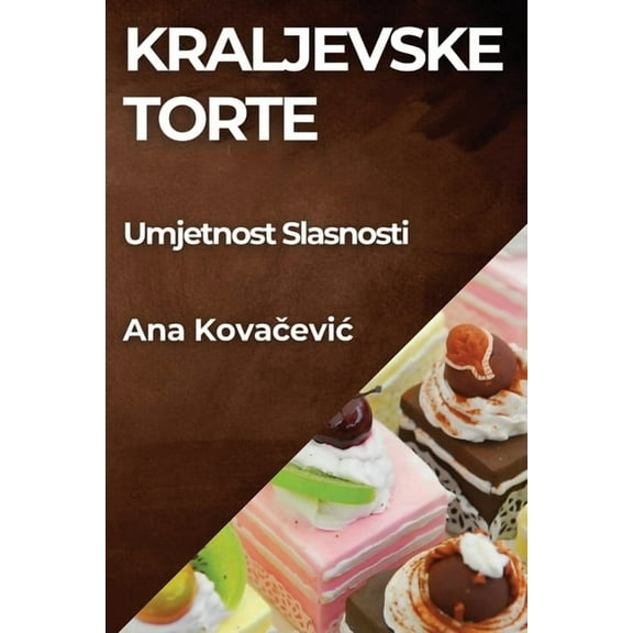 Kraljevske Torte: Umjetnost Slasnosti, (Paperback)