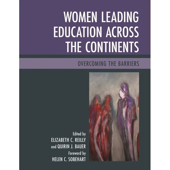 Women Leading Education Across the Continents: Overcoming the Barriers, (Paperback)