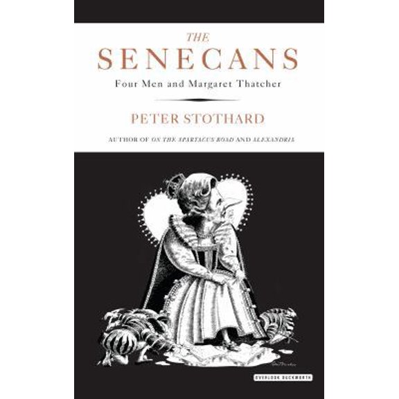 Pre-Owned The Senecans : Four Men and Margaret Thatcher