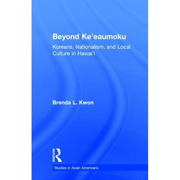 Studies in Asian Americans Beyond Ke'eaumoku: Koreans, Nationalism, and Local Culture in Hawai'i, (Hardcover)