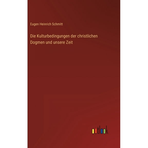 Die Kulturbedingungen der christlichen Dogmen und unsere Zeit (Hardcover)