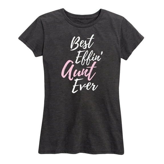 Instant Message - Best Effin' Aunt Ever - Women's Short Sleeve Graphic T-Shirt