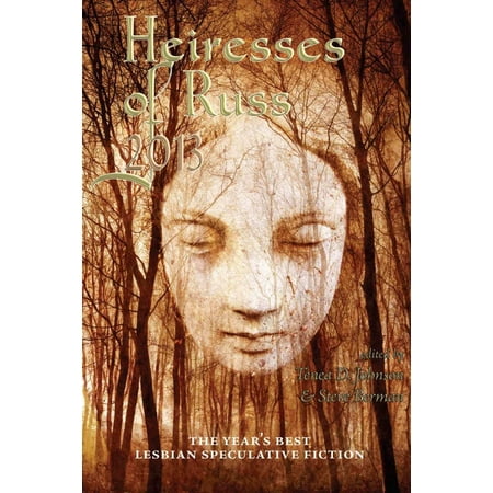 Heiresses of Russ 2013: The Year's Best Lesbian Speculative Fiction -