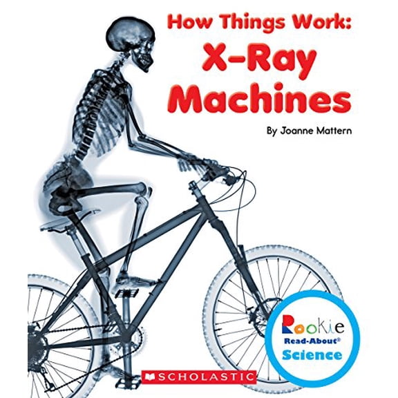 Pre-Owned X-Ray Machines (Rookie Read-About Science: How Things Work) (Library Edition) (Hardcover) 0531213714 9780531213711
