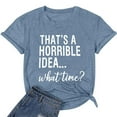 thumbnail image 2 of Thats A Horrible Idea What Time T Shirts for Women 2025 Funny Sarcastic Drinking Humor Tshirt Womens T Shirts, 2 of 5