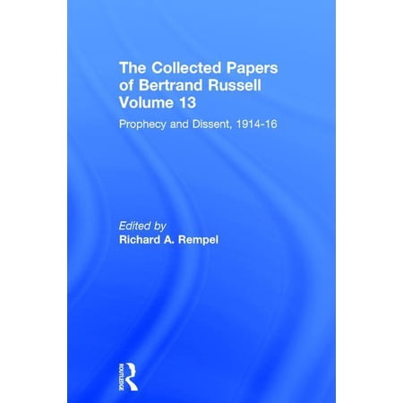 Collected Papers of Bertrand Russell The Collected Papers of Bertrand Russell Volume 13: Prophecy and Dissent 1914-16 Book 13 (Hardcover)