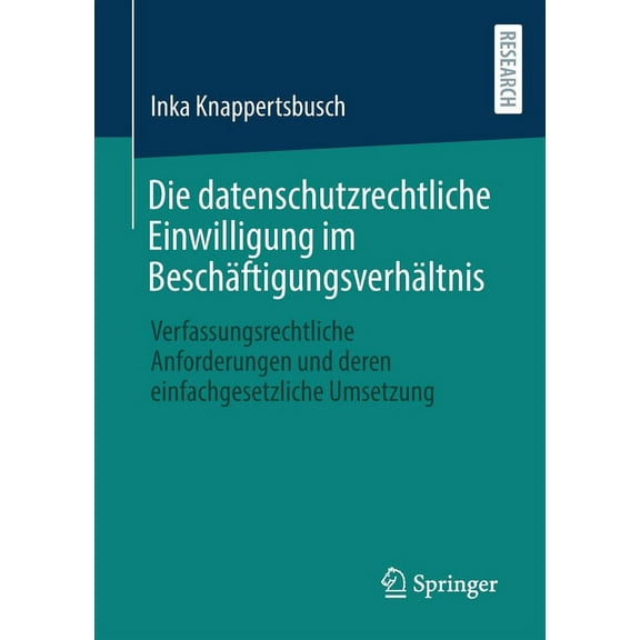 Die Datenschutzrechtliche Einwilligung Im BeschÃ¤ftigungsverhÃ¤ltnis: Verfassungsrechtliche Anforderungen Und Deren Einfac, (Paperback)