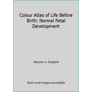 Colour Atlas of Life Before Birth: Normal Fetal Development [Paperback - Used]