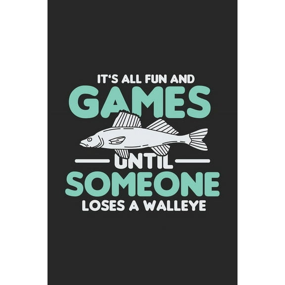 It's All Fun And Games Until Someone Loses A Walleye: 120 Pages I 6x9 I Dot Grid I Funny on Lake Sportfishing & Angling , (Paperback)