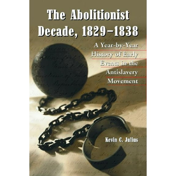 The Abolitionist Decade, 1829-1838 (Paperback)