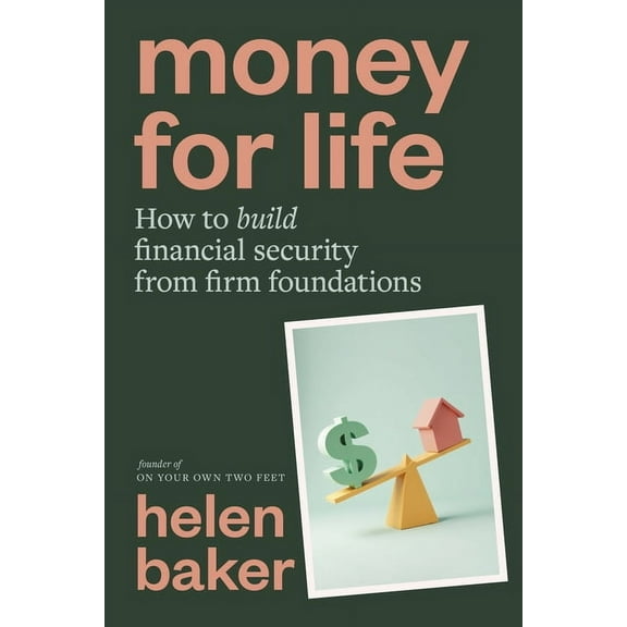 Money for Life: How to Build Financial Security from Firm Foundations, (Paperback)