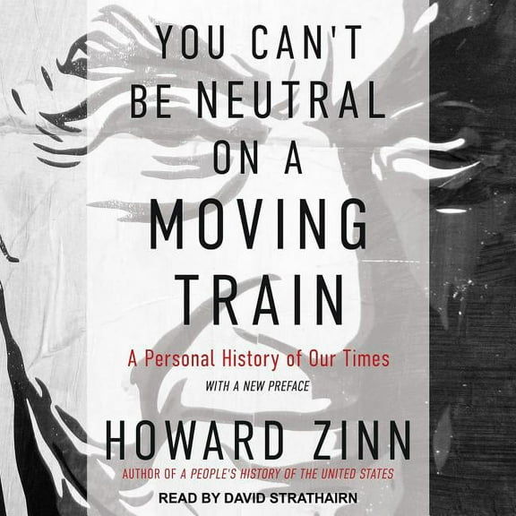 You Can't Be Neutral on a Moving Train: A Personal History of Our Times (Audiobook)