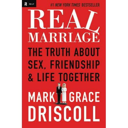 Real Marriage : The Truth about Sex, Friendship & Life