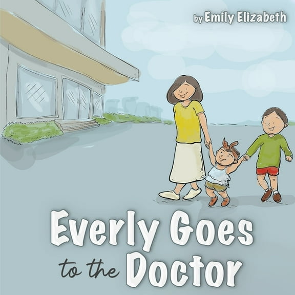 Everly Goes to The Doctor (Paperback) by Emily E Elizabeth