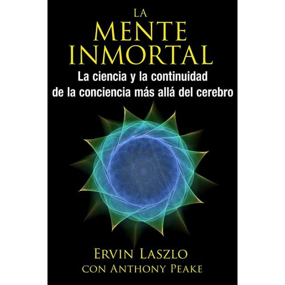 La mente inmortal : La ciencia y la continuidad de la conciencia más allá del cerebro (Paperback)