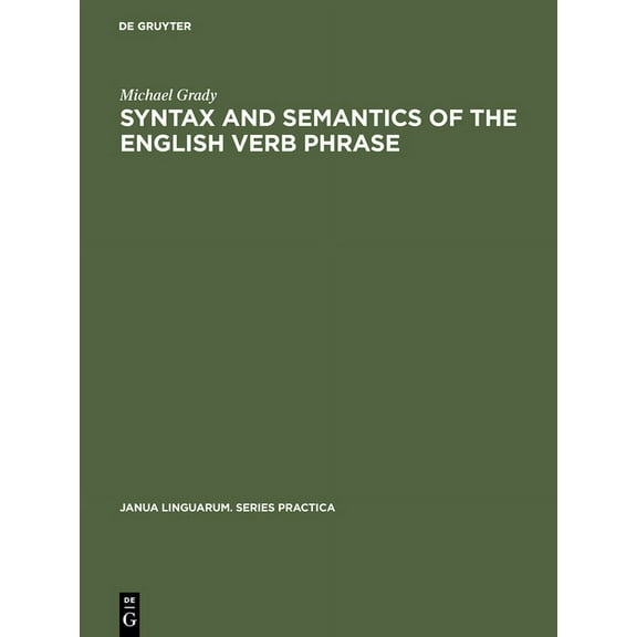 Janua Linguarum. Series Practica Syntax and Semantics of the English Verb Phrase, Book 112, (Hardcover)