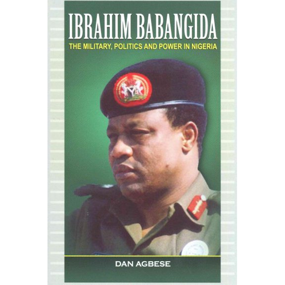 Pre-Owned Ibrahim Babangida: The Military, Power and Politics (Paperback) 1906704961 9781906704964