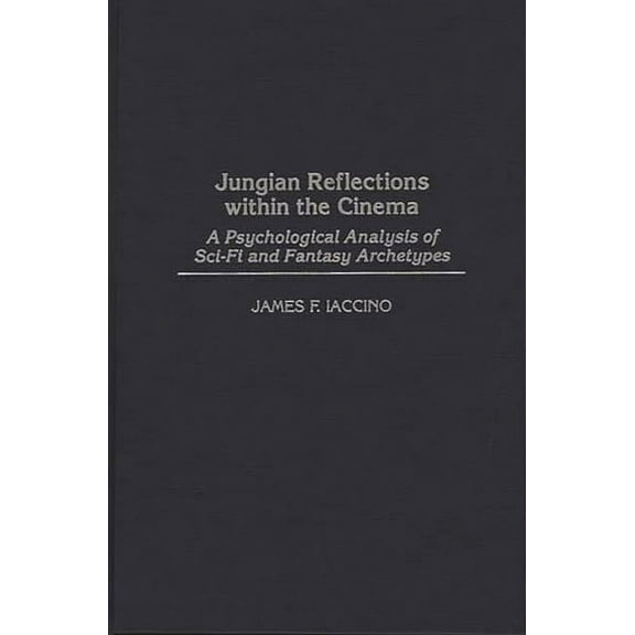 Events of the Twentieth Century Jungian Reflections Within the Cinema: A Psychological Analysis of Sci-Fi and Fantasy Archetypes, (Hardcover)