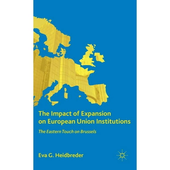 The Impact of Expansion on European Union Institutions: The Eastern Touch on Brussels, (Hardcover)