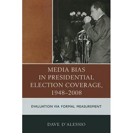Media Bias in Presidential Election Coverage, 1948-2008: Evaluation Via Formal Measurement
