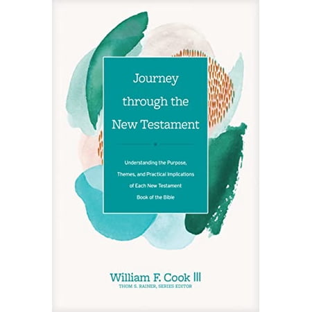 Pre-Owned Journey Through the New Testament: Understanding the Purpose Themes and Practical Implications of Each New Testament Book of the Bible (Hardcover) 1496461924 9781496461926